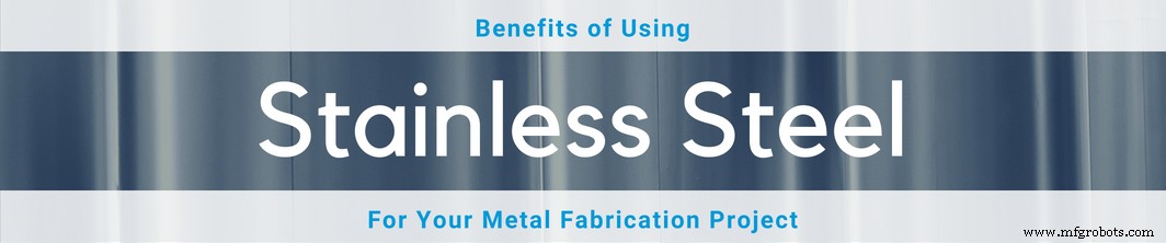Por Qué el Acero Inoxidable es la Elección Inteligente para sus Proyectos de Fabricación de Metales